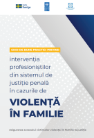 Ghid de bune practici privind intervenția profesioniștilor din sistemul de justiție penală în cazurile de violențăîn familie